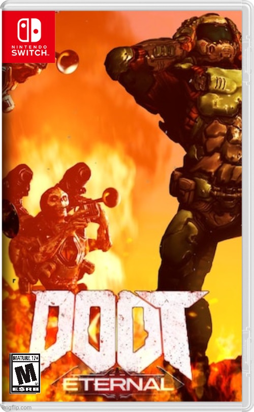 The sequel to the hit game DOOT, DOOT: Eternal | image tagged in doom,doom eternal,doot,nintendo switch | made w/ Imgflip meme maker