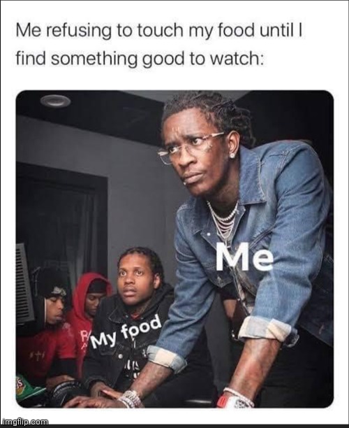 image tagged in memes,food,watch | made w/ Imgflip meme maker