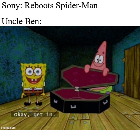 Uncle Ben dies again |  Sony: Reboots Spider-Man; Uncle Ben: | image tagged in spongebob coffin,spiderman,uncle ben | made w/ Imgflip meme maker