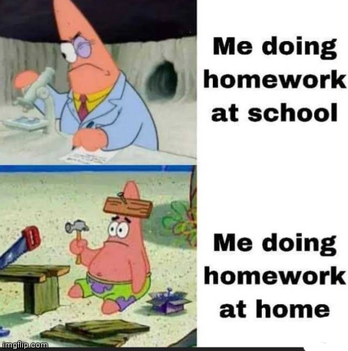 image tagged in memes,homework,school,home | made w/ Imgflip meme maker