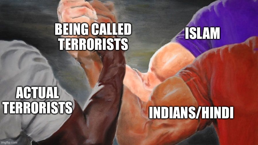 Epic Handshake Three Way | BEING CALLED TERRORISTS; ISLAM; ACTUAL TERRORISTS; INDIANS/HINDI | image tagged in epic handshake three way | made w/ Imgflip meme maker