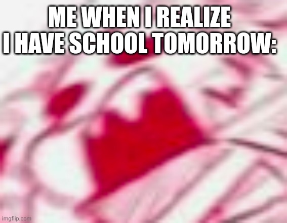 cross sans | ME WHEN I REALIZE I HAVE SCHOOL TOMORROW: | made w/ Imgflip meme maker