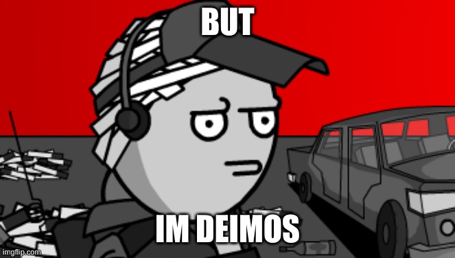 Deimos is concerned | BUT IM DEIMOS | image tagged in deimos is concerned | made w/ Imgflip meme maker