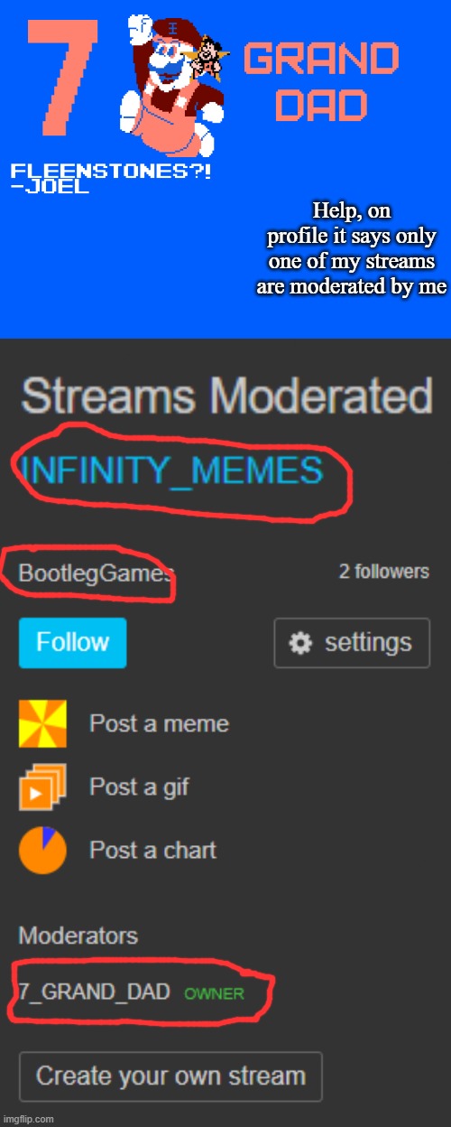 Help, on profile it says only one of my streams are moderated by me | image tagged in 7_grand_dad template | made w/ Imgflip meme maker