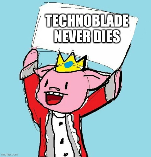Thechnoblade |  TECHNOBLADE NEVER DIES | image tagged in technoblade holding sign | made w/ Imgflip meme maker