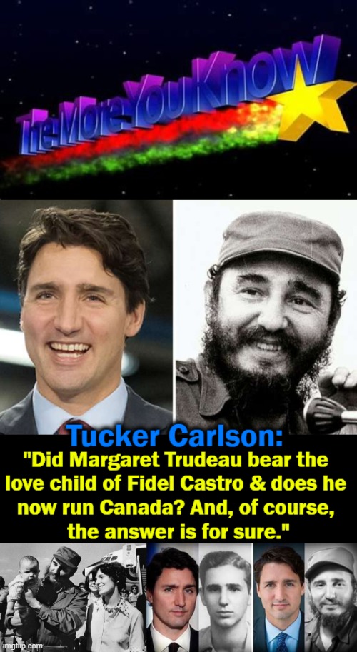 Like Father, Like Son . . . . | image tagged in politics,justin trudeau,fidel castro,father son,communists,tucker carlson | made w/ Imgflip meme maker