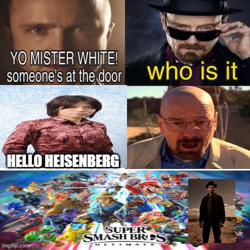 No Shot! |  HELLO HEISENBERG | image tagged in there's someone at the door,breaking bad,super smash bros,walter white | made w/ Imgflip meme maker