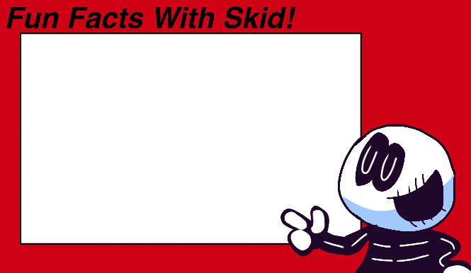 High Quality Fun Facts With Skid (Redrawn) Blank Meme Template