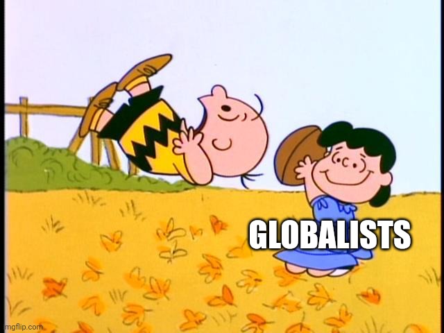 Charlie, Lucy and the Football | GLOBALISTS | image tagged in charlie lucy and the football | made w/ Imgflip meme maker