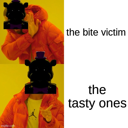 Drake Hotline Bling | the bite victim; the tasty ones | image tagged in memes,drake hotline bling | made w/ Imgflip meme maker