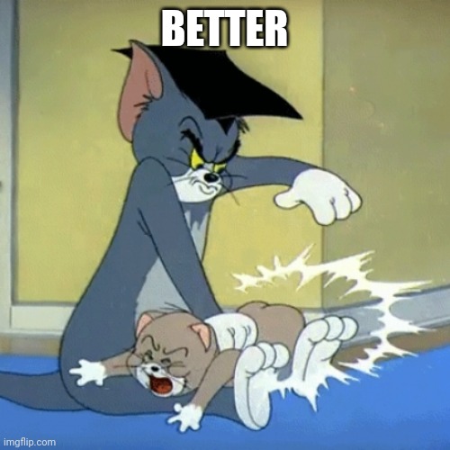 Spanking tom | BETTER | image tagged in spanking tom | made w/ Imgflip meme maker