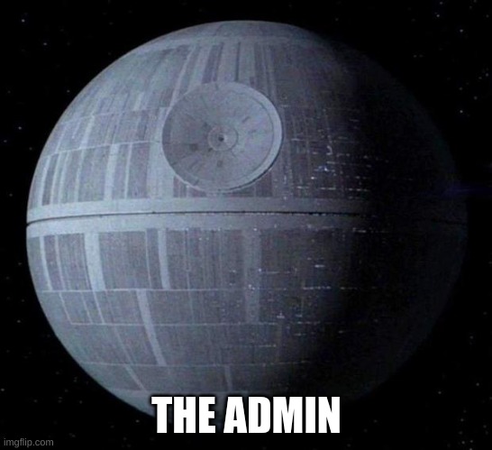 Death Star | THE ADMIN | image tagged in death star | made w/ Imgflip meme maker