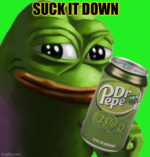 Top three forg based drink of all time. | SUCK IT DOWN | image tagged in pepe party,dr pepper,dr pepe,drinks,suck it down | made w/ Imgflip meme maker