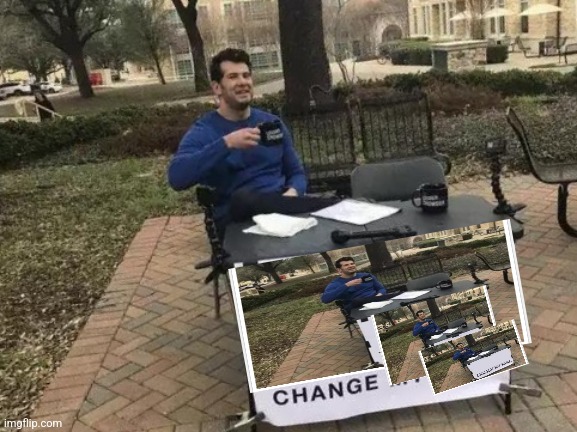 It keeps going Change my mind | image tagged in memes,change my mind | made w/ Imgflip meme maker