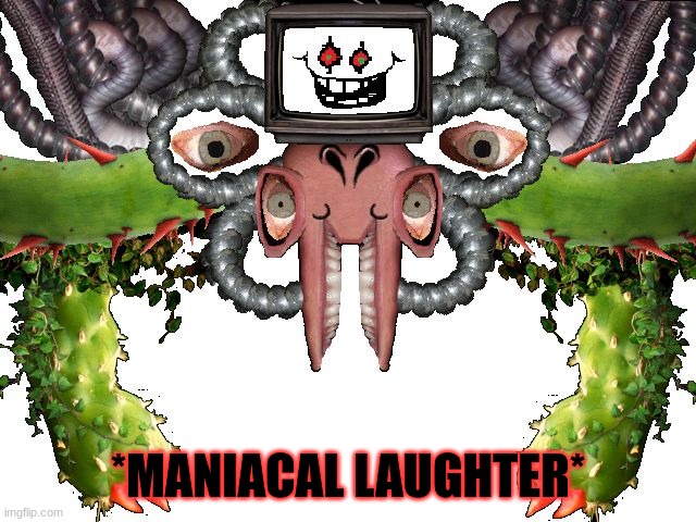 Omega Flowey | *MANIACAL LAUGHTER* | image tagged in omega flowey | made w/ Imgflip meme maker
