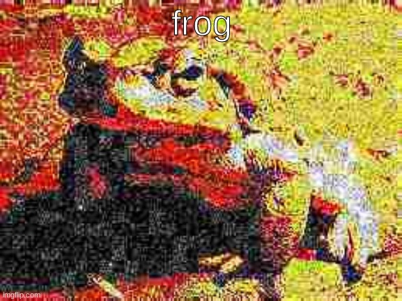 frog | frog | image tagged in frog,deep fried | made w/ Imgflip meme maker