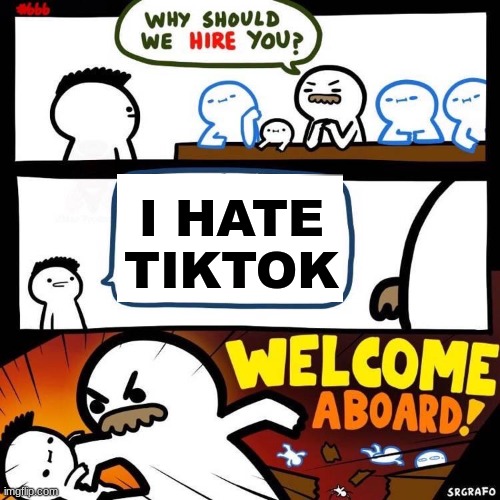 thank you buddy | I HATE TIKTOK | image tagged in welcome aboard | made w/ Imgflip meme maker