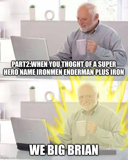 o need mreo biggggggggggggggggeeeeeeeeeeeerrrrrrrrrrrrr brian | PART2:WHEN YOU THOGHT OF A SUPER HERO NAME IRONMEN ENDERMAN PLUS IRON; WE BIG BRIAN | image tagged in bad luck brian,subway | made w/ Imgflip meme maker