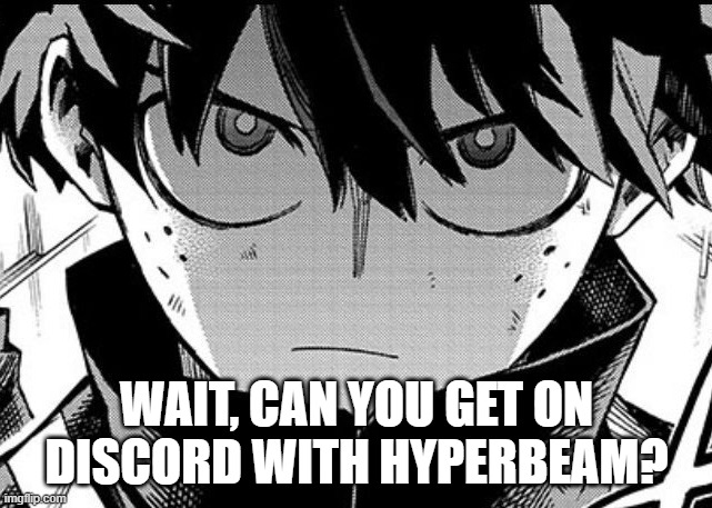 Deku glare | WAIT, CAN YOU GET ON DISCORD WITH HYPERBEAM? | image tagged in deku glare | made w/ Imgflip meme maker