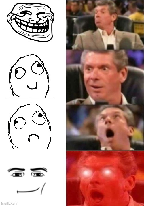 trool | image tagged in mr mcmahon reaction | made w/ Imgflip meme maker