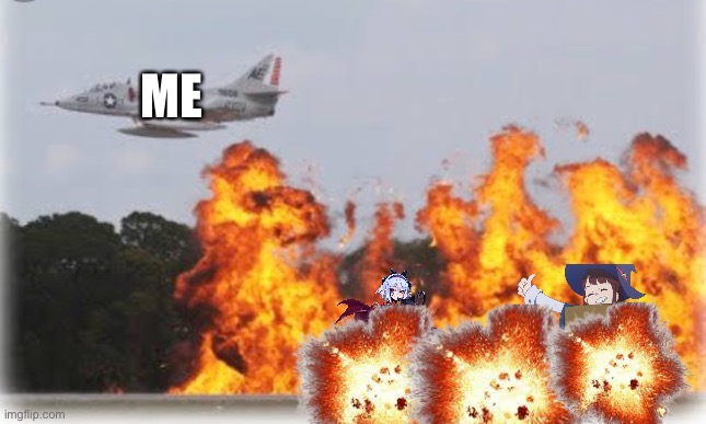 Napalm crop dusting | ME | image tagged in napalm crop dusting | made w/ Imgflip meme maker