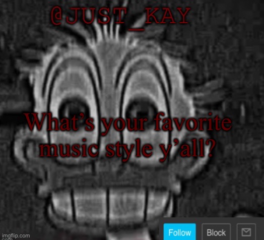 Mine’s extratone, I know I’m a weirdo | What’s your favorite music style y’all? | image tagged in just_kay announcement temp | made w/ Imgflip meme maker