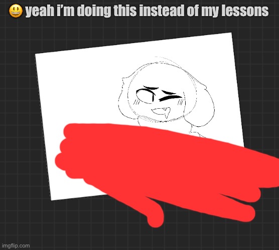 😃 yeah i’m doing this instead of my lessons | made w/ Imgflip meme maker