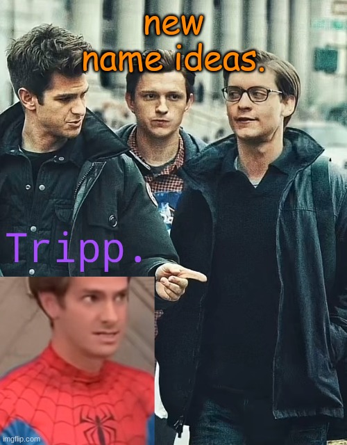 wo | new name ideas. | image tagged in tripp spooderman | made w/ Imgflip meme maker