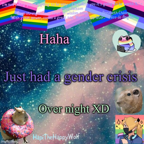 I’m genderfaer now, yes there is a difference | Haha; Just had a gender crisis; Over night XD | image tagged in hapithehappywolf template v 920482928184 | made w/ Imgflip meme maker