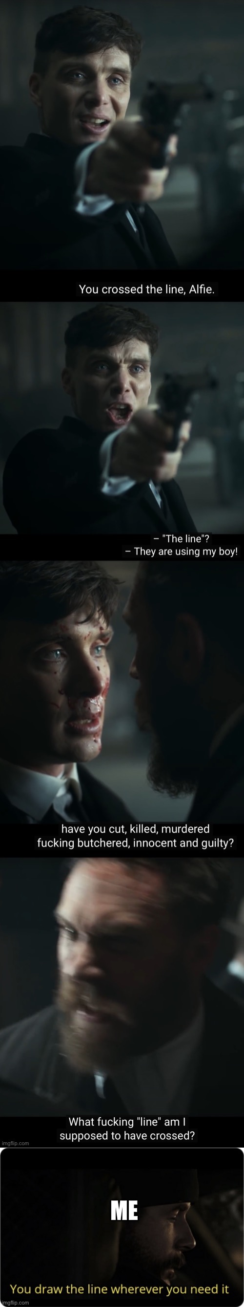 ME | image tagged in you draw the line wherever you need it | made w/ Imgflip meme maker