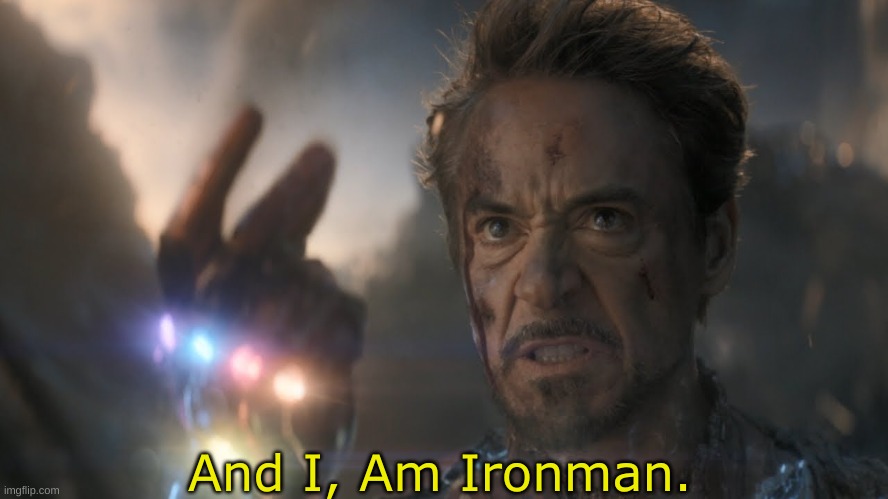...and I...am...Iron Man! | And I, Am Ironman. | image tagged in and i am iron man | made w/ Imgflip meme maker