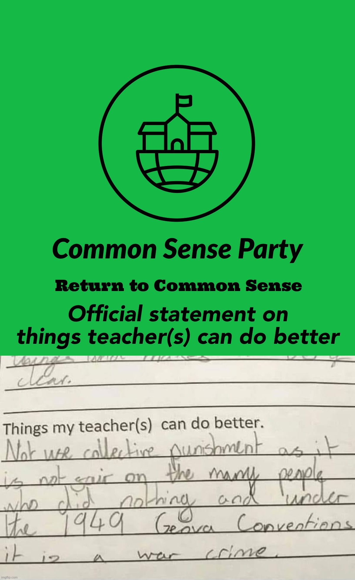The Common Sense Party opposes genocide, war crimes, and grounding the entire class from recess for the actions of a few. | Official statement on things teacher(s) can do better | image tagged in common sense party,things,teachers,can,do,better | made w/ Imgflip meme maker