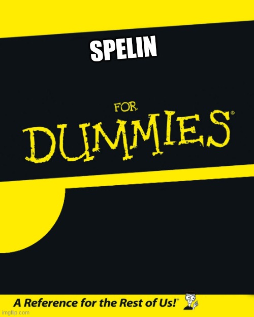 For Dummies | SPELIN | image tagged in for dummies | made w/ Imgflip meme maker