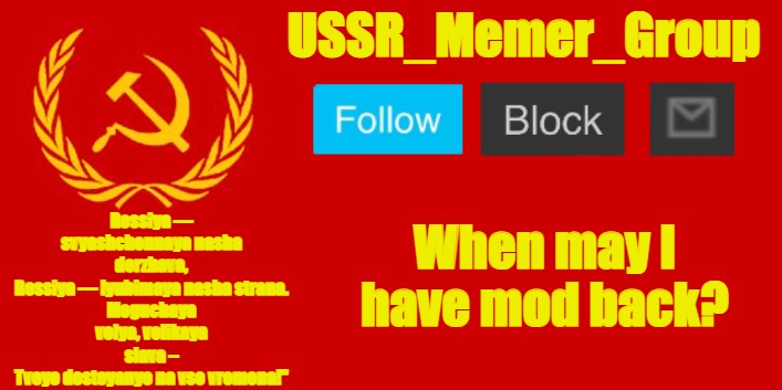 USSR_Memer_Group | When may I have mod back? | image tagged in ussr_memer_group | made w/ Imgflip meme maker