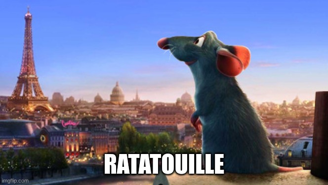 Ratatouille | RATATOUILLE | image tagged in ratatouille | made w/ Imgflip meme maker