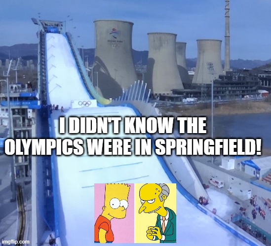 Springfield Olympics | I DIDN'T KNOW THE OLYMPICS WERE IN SPRINGFIELD! | image tagged in sports,the simpsons | made w/ Imgflip meme maker