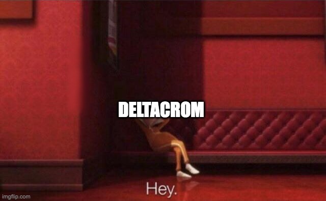 Hey. | DELTACROM | image tagged in hey | made w/ Imgflip meme maker