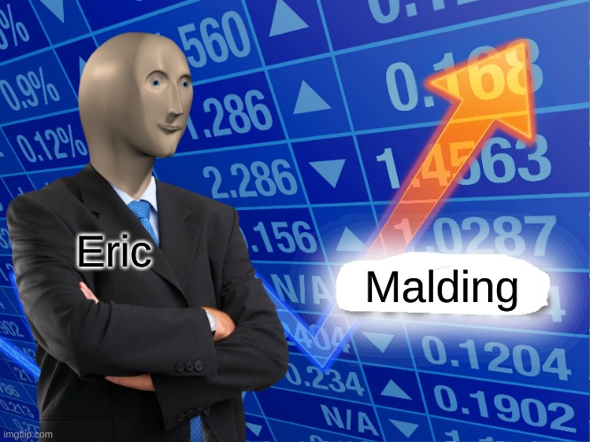 no hair eric | Eric; Malding | image tagged in empty stonks | made w/ Imgflip meme maker
