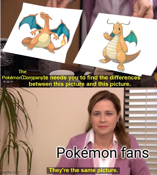 Same thing!! | The Pokémon Company; Pokémon fans | image tagged in memes,they're the same picture | made w/ Imgflip meme maker