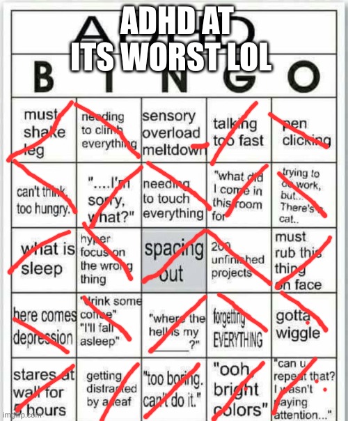 adhd bingo | ADHD AT ITS WORST LOL | image tagged in adhd bingo | made w/ Imgflip meme maker