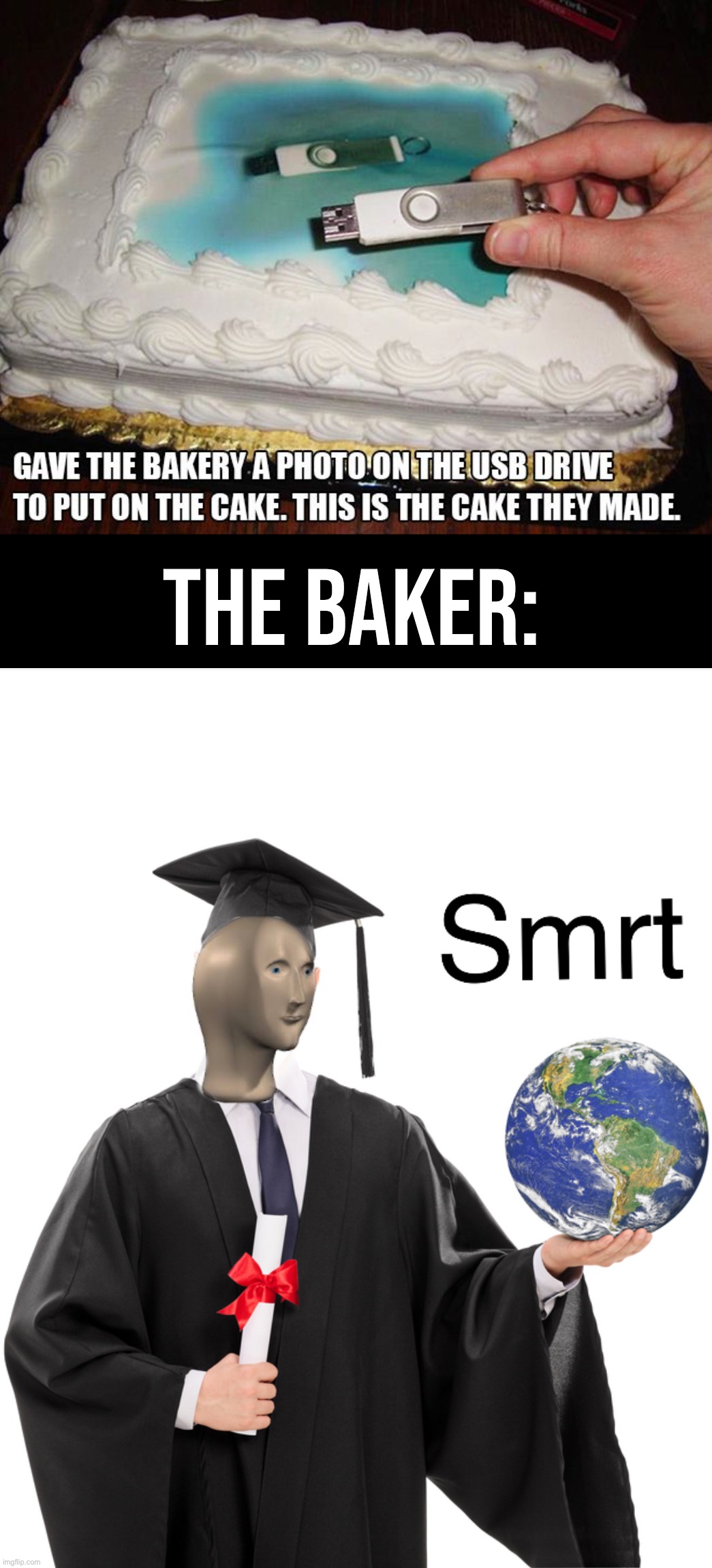 Very smart baker. | THE BAKER: | image tagged in meme man smart,memes,funny,smart,baker,cake | made w/ Imgflip meme maker
