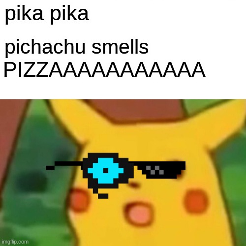 pizza | pika pika; pichachu smells; PIZZAAAAAAAAAAA | image tagged in memes,surprised pikachu | made w/ Imgflip meme maker