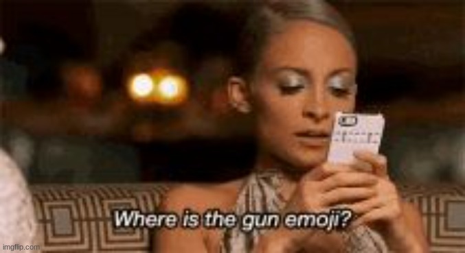 Where is the gun emoji? | image tagged in where is the gun emoji | made w/ Imgflip meme maker