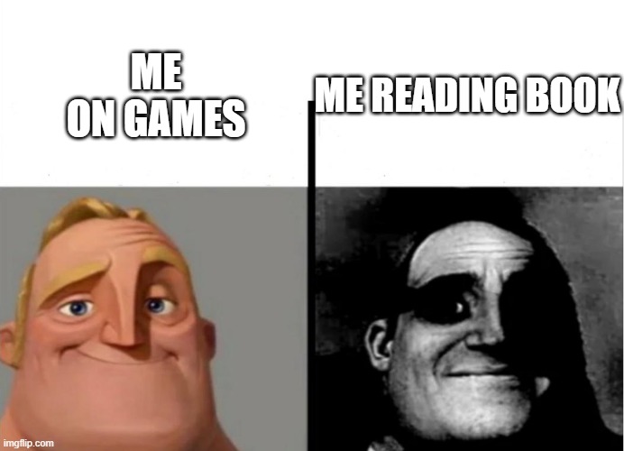 Teacher's Copy | ME READING BOOK; ME ON GAMES | image tagged in teacher's copy | made w/ Imgflip meme maker