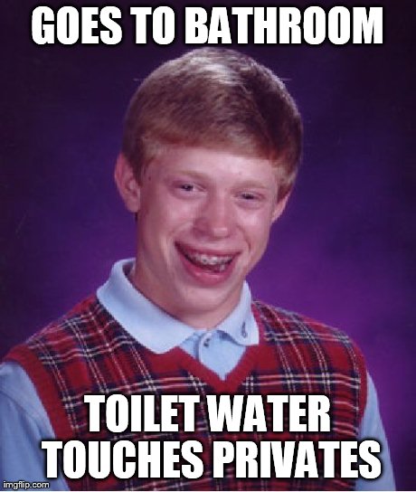 Bad Luck Brian Meme | GOES TO BATHROOM TOILET WATER TOUCHES PRIVATES | image tagged in memes,bad luck brian | made w/ Imgflip meme maker