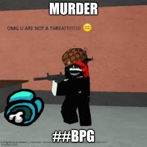 chaos robloc |  MURDER; ##BPG | image tagged in notmirage | made w/ Imgflip meme maker