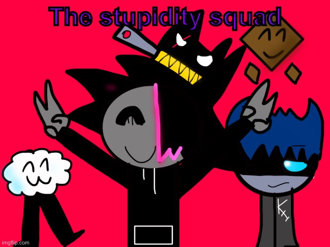 Best friends | The stupidity squad | made w/ Imgflip meme maker