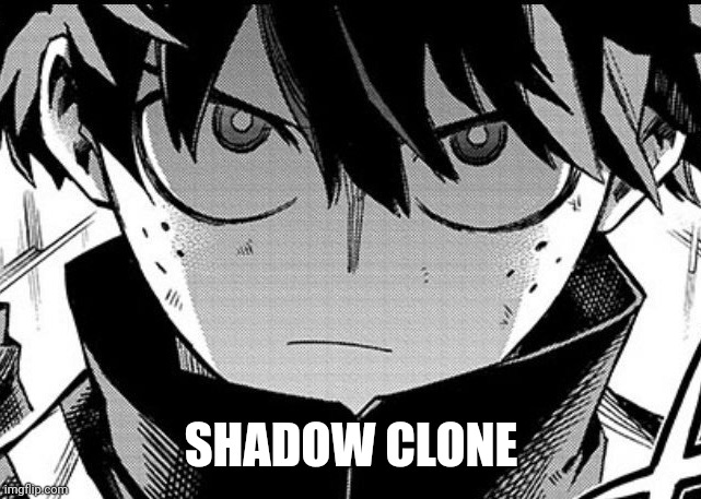 Deku glare | SHADOW CLONE | image tagged in deku glare | made w/ Imgflip meme maker