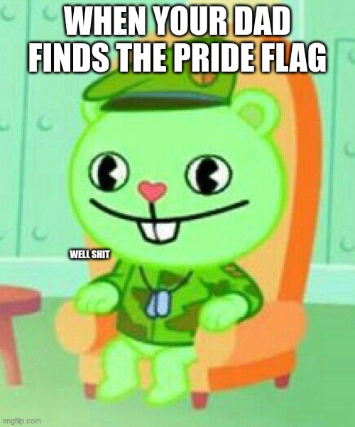 WHEN YOUR DAD FINDS THE PRIDE FLAG; WELL SHIT | made w/ Imgflip meme maker