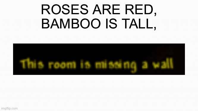 We've all felt this pain before | ROSES ARE RED,
BAMBOO IS TALL, | image tagged in white box | made w/ Imgflip meme maker
